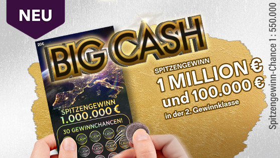 Rubbellos Big Cash. Spitzengewinn 1 Mio. € und 100.000 € in der zweiten Gewinnklasse. 30 Gewinnchancen. Spitzengewinn-Chance 1 : 550.000.
